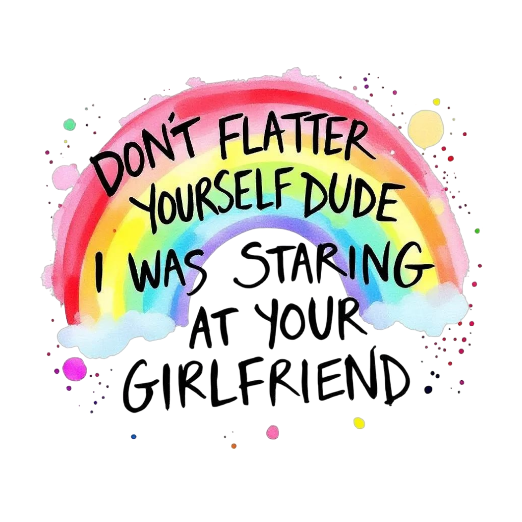 T-shirt med tryck, DON'T FLATTER YOURSELF I WAS STARING AT YOUR GIRLFRIEND!